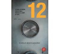 12. Storie di dischi irripetibili, musica e lampi di vita