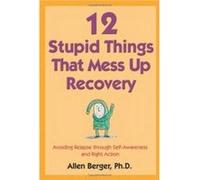 12 Stupid Things That Mess Up Recovery by Allen Berger Allen Berger (Auteur)