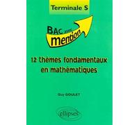 12 thèmes fondamentaux en Mathématiques Terminale S - Guy Goulet - Ellipses - broché - Livre
