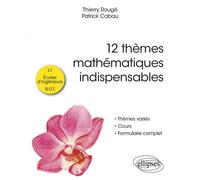 12 thèmes mathématiques indispensables Pour les étudiants de L1, écoles d'ingénieurs et B.U.T. - Patrick Cabau - Ellipses - broché - Scolaire / Universitaire