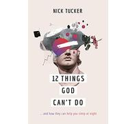 12 Things God Can't Do: And How They Can Help You Sleep at Night