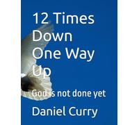 12 Times Down One Way Up: God is not done yet