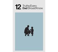 12 Truths Every Dad Should Know