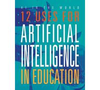 12 Uses for Artificial Intelligence in Education