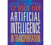 12 Uses for Artificial Intelligence in Transportation