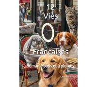 12 Vies Françaises: Roman à poils et à plumes