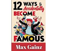 12 Ways to Accidentally Become Famous