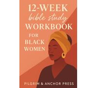 12-Week Bible Study Workbook for Black Women: A Journey of Healing, Identity, and Purpose in Christ