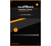 12-W alisthenics Progress Journal: Structured Training Program for Beginners and Intermediates: 84 Days of Daily Workout Logs, Weekly Reviews, Skill Tracking and Goal Setting