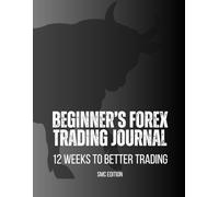 12-Week Forex Trading Journal for Beginners | SMC Daily Trade Log Book: Track Your Trades, Master Psychology & Build Discipline with This Intraday ... for Consistent Profits and Trading Growth