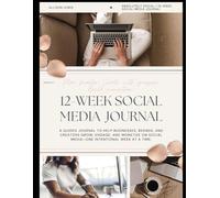12-Week Social Media Journal: A 12-W uided Planner to Build Your Brand, Create Strategic Content, and Monetize Your Social Media