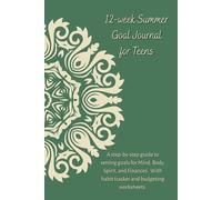 12-week Summer Goal Journal for Teens: A Guide to Setting Goals and Tracking Habits for Mind, Body, Spirit, and Finances