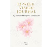12-Week Vision Journal: A Journey of Diligence and Growth | 12-Week Productivity Planner for Women Entrepreneurs & Corporate Leaders | Strategic Notebook for Executive Excellence, Leadership & Mindset