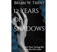 12 Years of Shadows: Part Two: Living the Days No One Saw