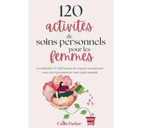 120 activités d'auto-soins pour les femmes: La méthode 5-5-5 de l'amour de soi pour transformer votre vie et booster votre santé mentale