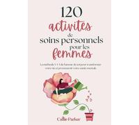 120 activités d'auto-soins pour les femmes: La méthode 5-5-5 de l'amour de soi pour transformer votre vie et booster votre santé mentale
