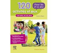 120 activités et jeux pour les 0-6 ans: CAP AEPE, AP, EJE, BAFA