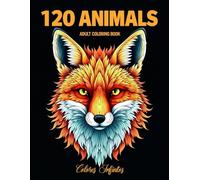 120 Animals: An Adult Coloring Book: with Lions, Elephants, Owls, Horses, Dogs, Cats, and Many More!