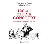 120 Ans De Prix Goncourt - Une Histoire Littéraire Française