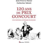 120 ans de Prix Goncourt - Une histoire littéraire française Jean-Yves Le Naour (Auteur), Catherine Valenti (Auteur)