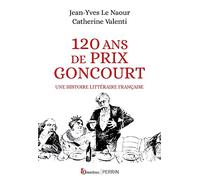 120 ans de Prix Goncourt - Une histoire littéraire française: Une histoire littéraire française