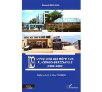 120 ans d'histoire des hôpitaux au Congo-Brazzaville (1880-2000) - Edouard Mbaloula - L'harmattan - broché - Etude