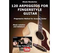 120 ARPEGGIOS For FINGERSTYLE GUITAR: Easy and progressive acoustic guitar method with tablature, musical notation and YouTube video