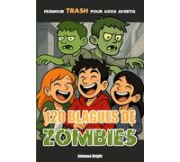 120 Blagues de Zombies: Un livre d'humour trash pour ados avertis (un peu gore mais pas trop)