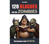 120 Blagues sur les Zombies: Un livre d'humour noir mortel pour adultes impudents