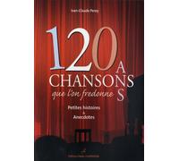 120 Chansons que l'on fredonne: Petites histoires et anecdotes