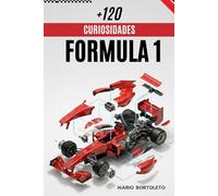 120 Curiosidades de Fórmula 1: Curiosidades, historias y anécdotas reales de la Fórmula 1. Pilotos legendarios, récords, equipos, rivalidades y momentos que marcaron el automovilismo