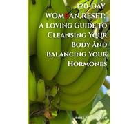 120-DAY WOMBAN RESET: A Loving Guide to Cleansing Your Body and Balancing Your Hormones