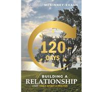 120 Days of Building A Relationship with Holy Spirit & Prayer: The Names, Attributes & Functions of Holy Spirit