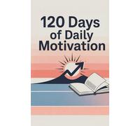 120 Days of Daily Motivation: A Guided Productivity Journal to Inspire Focus, Action, and Personal Growth