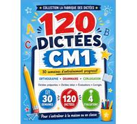 120 Dictées CM1: 30 semaines d’entraînement progressif