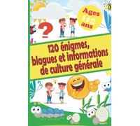 120 énigmes, blagues et informations de culture générale: Livre pour enfant de 6 à 12 ans : réfléchir et concentrer, rigoler et rire, se cultiver et s'informer