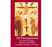 120 Enseignements Des Pères De L?Eglise D?Orient Et D?Occident - Une Parole Qui Construit La Vie