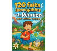 120 faits incroyables sur La Réunion pour enfants curieux: Découvre les volcans, les paysages, les animaux, les traditions et les légendes de l’île ... garçons et filles, et les ados de 6 à 12 ans