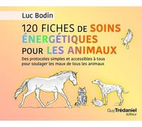 120 Fiches De Soins Énergétiques Pour Les Animaux - Des Protocoles Simples Et Accessibles À Tous Pour Soulager Les Maux De Tous Les Animaux