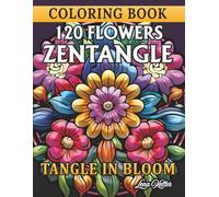 120 FLOWERS ZENTANGLE COLORING BOOK- TANGLE IN BLOOM-: 120 Exquisite Zentangle-Inspired Floral Designs. A Creative Journey for All Skill Levels. ... The perfect Coloring Experience for All Ages.