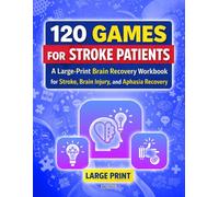 120 Games for Stroke Patients: A Large-Print Brain Recovery Workbook for Stroke, Brain Injury, and Aphasia Recovery