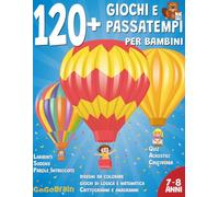 120+ Giochi e passatempi per bambini - 7 e 8 anni: Labirinti, sudoku, parole intrecciate, disegni da colorare, giochi di logica e di matematica, cruciverba, quiz, acrostici, crittogrammi e anagrammi