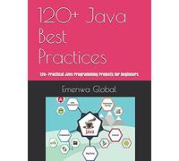 120+ Java Best Practices: 120+ Practical Java Programming Projects For Beginners