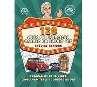 120 Jeux et Exercices Gardez l'Esprit Vif - Spécial Seniors: Années 60 et 70 - Programme de 30 jours - Gros caractères - Corrigés inclus