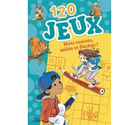 120 jeux : Mots croisés, mêlés et fléchés ! Dès 7 ans