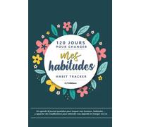 120 jours pour changer mes habitudes - Habit Tracker - Agenda traqueur journalier personnel pour pouvoir changer positivement de vie: Adoptez les ... avec une bonne dose de motivation