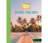 120 Pays * 7000 Idées - Bien Choisir Son Voyage - Où Aller ? Quand Partir ? Que Voir ? Que Faire ?