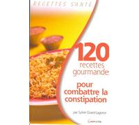 120 recettes gourmandes pour combattre la constipation