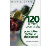 120 RECETTES GOURMANDES POUR LUTTER CONTRE LE CHOLESTEROL