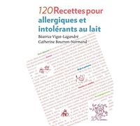 120 recettes pour allergiques et intolérants au lait